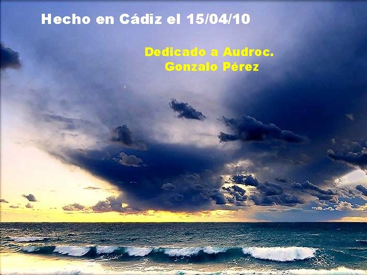 Hecho en Cádiz el 15/04/10 Dedicado a Audroc. Gonzalo Pérez 