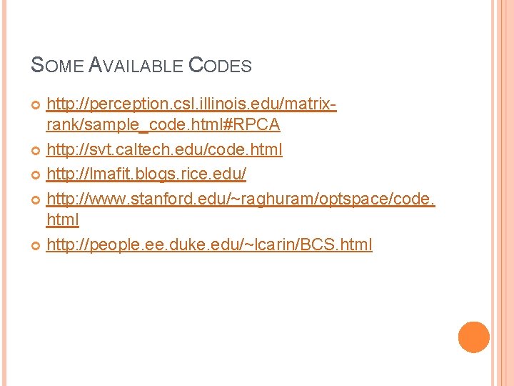 SOME AVAILABLE CODES http: //perception. csl. illinois. edu/matrixrank/sample_code. html#RPCA http: //svt. caltech. edu/code. html