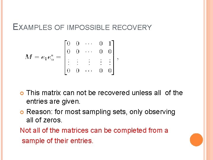 EXAMPLES OF IMPOSSIBLE RECOVERY This matrix can not be recovered unless all of the