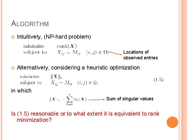 ALGORITHM Intuitively, (NP-hard problem) Locations of observed entries Alternatively, considering a heuristic optimization in