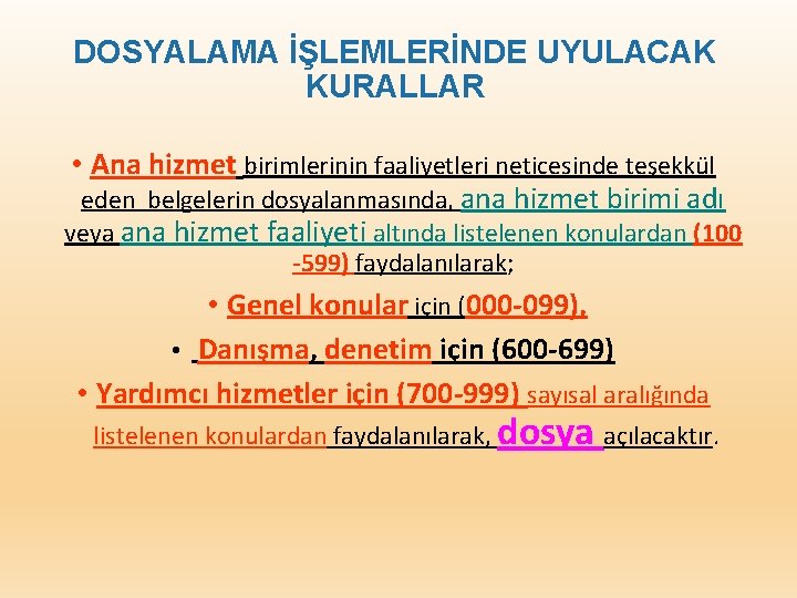 DOSYALAMA İŞLEMLERİNDE UYULACAK KURALLAR • Ana hizmet birimlerinin faaliyetleri neticesinde teşekkül eden belgelerin dosyalanmasında,