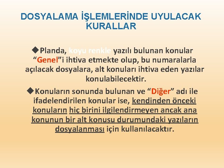 DOSYALAMA İŞLEMLERİNDE UYULACAK KURALLAR Planda, koyu renkle yazılı bulunan konular “Genel”i ihtiva etmekte olup,