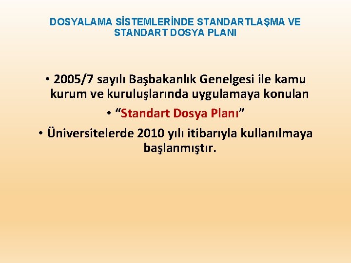 DOSYALAMA SİSTEMLERİNDE STANDARTLAŞMA VE STANDART DOSYA PLANI • 2005/7 sayılı Başbakanlık Genelgesi ile kamu