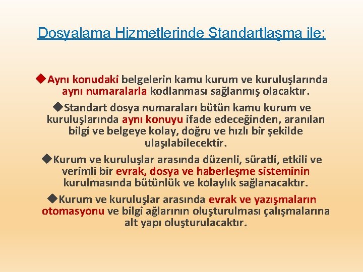 Dosyalama Hizmetlerinde Standartlaşma ile; Aynı konudaki belgelerin kamu kurum ve kuruluşlarında aynı numaralarla kodlanması