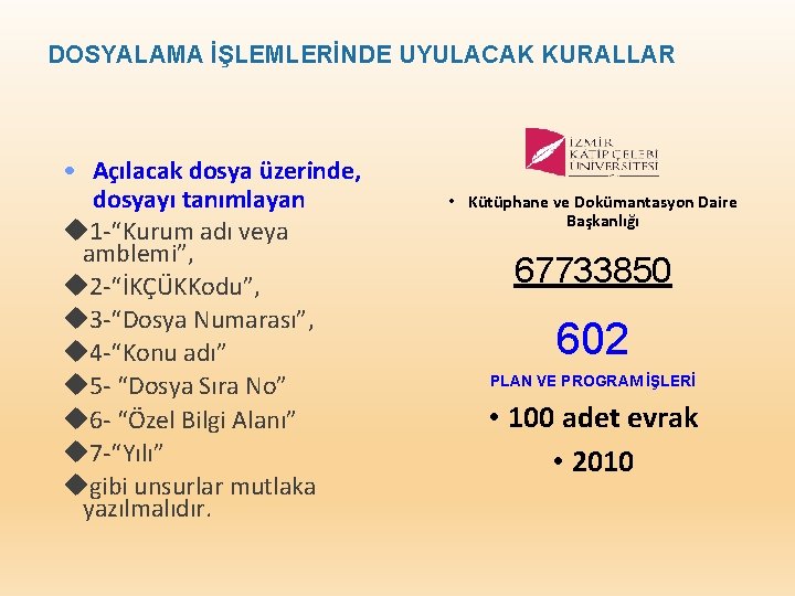 DOSYALAMA İŞLEMLERİNDE UYULACAK KURALLAR • Açılacak dosya üzerinde, dosyayı tanımlayan 1 -“Kurum adı veya