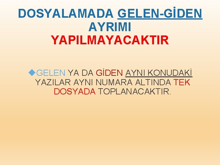 DOSYALAMADA GELEN-GİDEN AYRIMI YAPILMAYACAKTIR GELEN YA DA GİDEN AYNI KONUDAKİ YAZILAR AYNI NUMARA ALTINDA