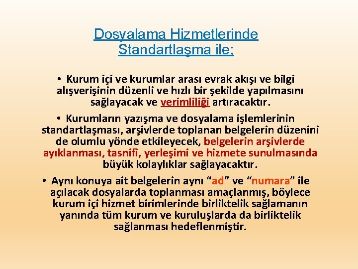 Dosyalama Hizmetlerinde Standartlaşma ile; • Kurum içi ve kurumlar arası evrak akışı ve bilgi