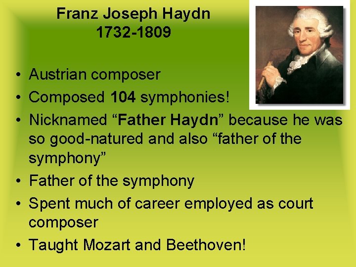 Franz Joseph Haydn 1732 -1809 • Austrian composer • Composed 104 symphonies! • Nicknamed