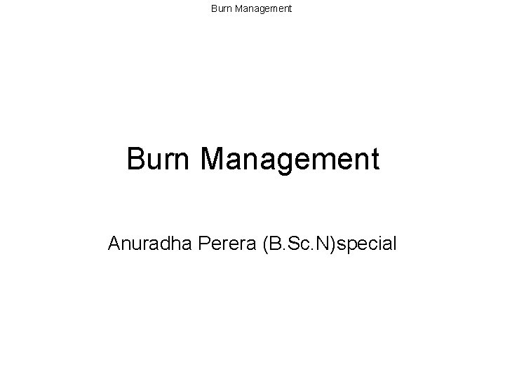 Burn Management Anuradha Perera (B. Sc. N)special 