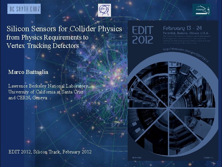 Silicon Sensors for Collider Physics from Physics Requirements to Vertex Tracking Detectors Marco Battaglia