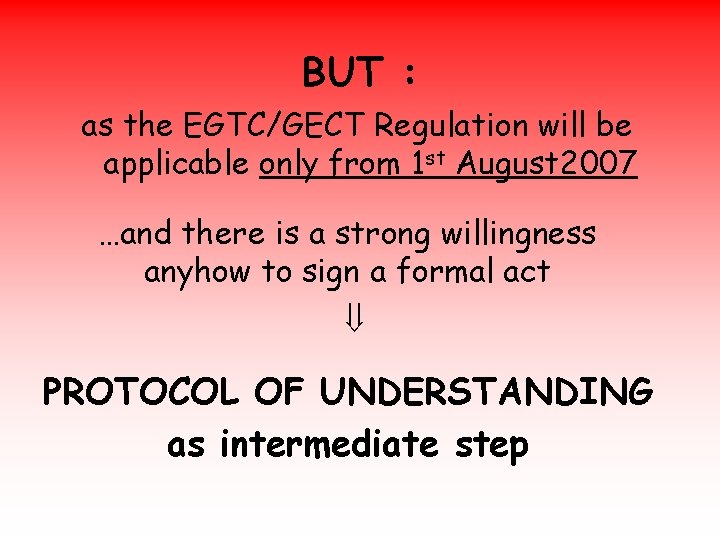 BUT : as the EGTC/GECT Regulation will be applicable only from 1 st August