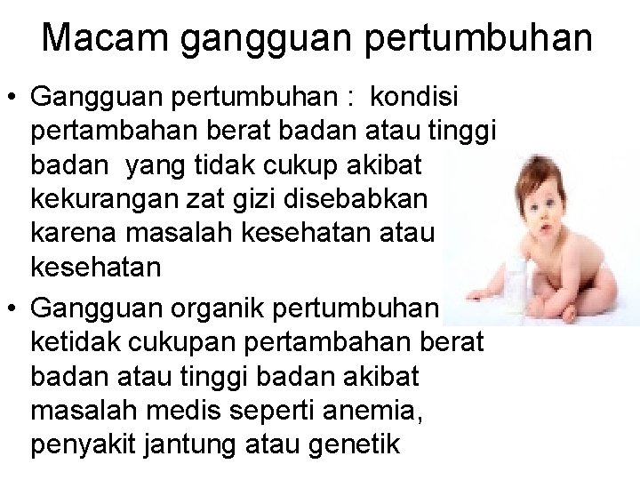 Macam gangguan pertumbuhan • Gangguan pertumbuhan : kondisi pertambahan berat badan atau tinggi badan