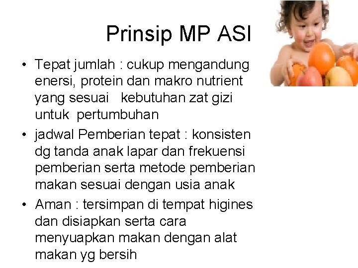 Prinsip MP ASI • Tepat jumlah : cukup mengandung enersi, protein dan makro nutrient