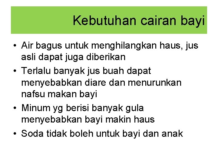 Kebutuhan cairan bayi • Air bagus untuk menghilangkan haus, jus asli dapat juga diberikan