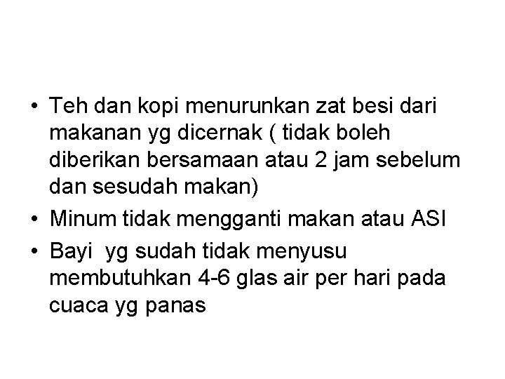  • Teh dan kopi menurunkan zat besi dari makanan yg dicernak ( tidak