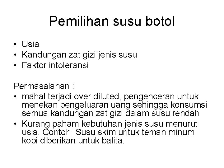 Pemilihan susu botol • Usia • Kandungan zat gizi jenis susu • Faktor intoleransi