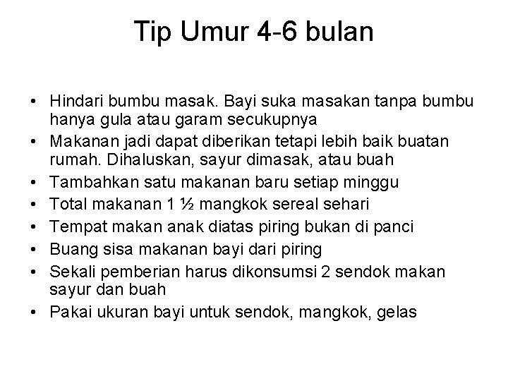 Tip Umur 4 -6 bulan • Hindari bumbu masak. Bayi suka masakan tanpa bumbu