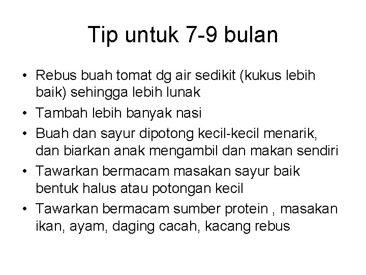 Tip untuk 7 -9 bulan • Rebus buah tomat dg air sedikit (kukus lebih