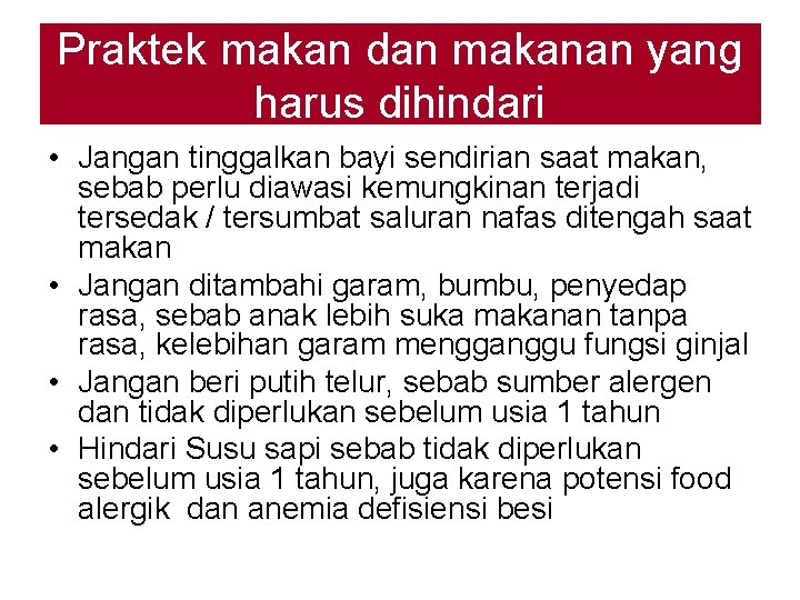 Praktek makan dan makanan yang harus dihindari • Jangan tinggalkan bayi sendirian saat makan,