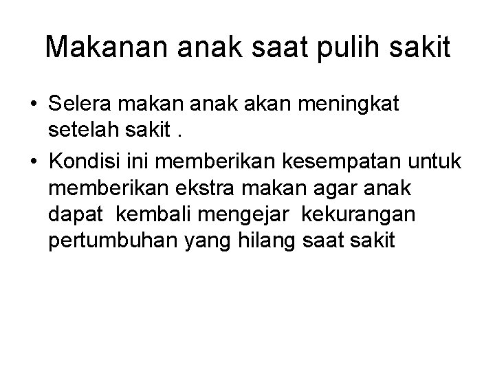 Makanan anak saat pulih sakit • Selera makan anak akan meningkat setelah sakit. •