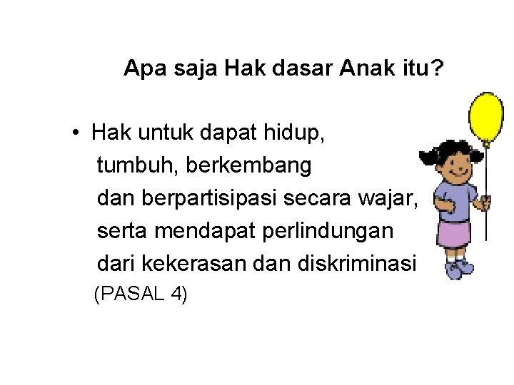 Apa saja Hak dasar Anak itu? • Hak untuk dapat hidup, tumbuh, berkembang dan