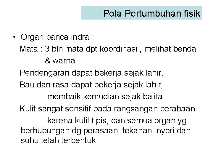 Pola Pertumbuhan fisik • Organ panca indra : Mata : 3 bln mata dpt