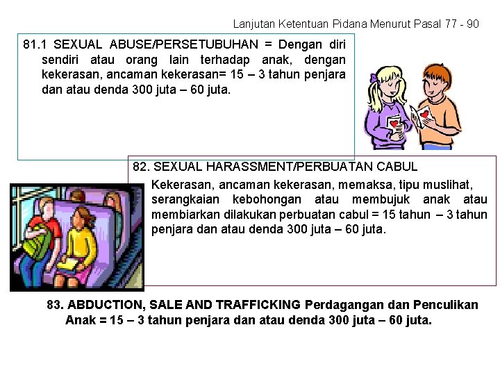 Lanjutan Ketentuan Pidana Menurut Pasal 77 - 90 81. 1 SEXUAL ABUSE/PERSETUBUHAN = Dengan