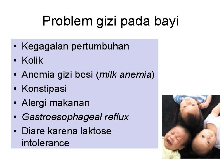 Problem gizi pada bayi • • Kegagalan pertumbuhan Kolik Anemia gizi besi (milk anemia)