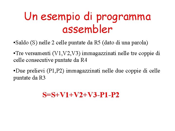 Un esempio di programma assembler • Saldo (S) nelle 2 celle puntate da R