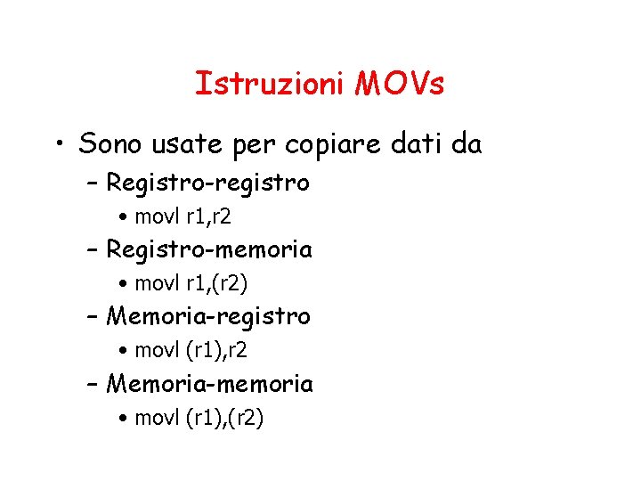 Istruzioni MOVs • Sono usate per copiare dati da – Registro-registro • movl r