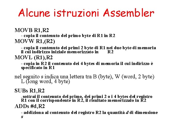 Alcune istruzioni Assembler MOVB R 1, R 2 - copia il contenuto del primo