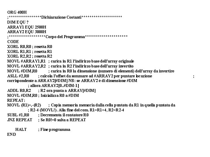 ORG 400 H ; ********Dichiarazione Costanti********** DIM EQU ? ARRAY 1 EQU 2500 H