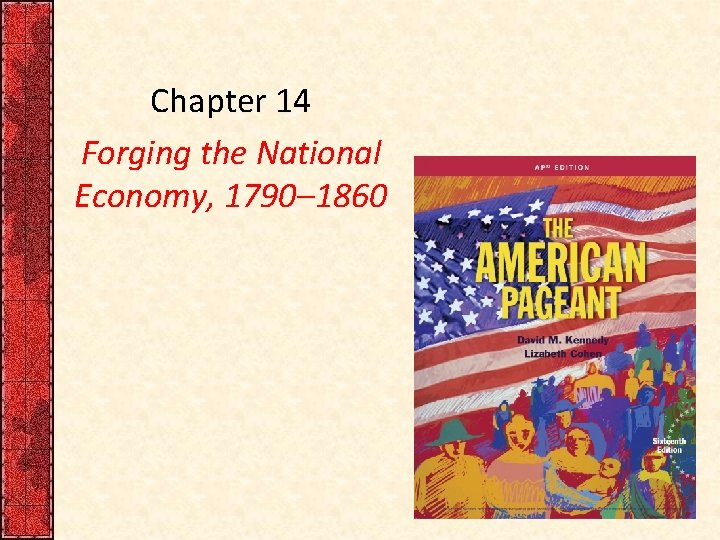 Chapter 14 Forging the National Economy, 1790– 1860 