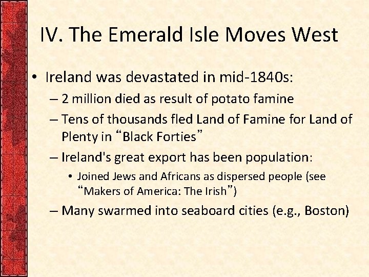 IV. The Emerald Isle Moves West • Ireland was devastated in mid-1840 s: –