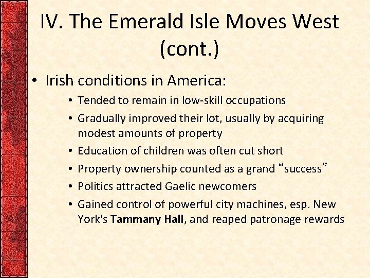 IV. The Emerald Isle Moves West (cont. ) • Irish conditions in America: •