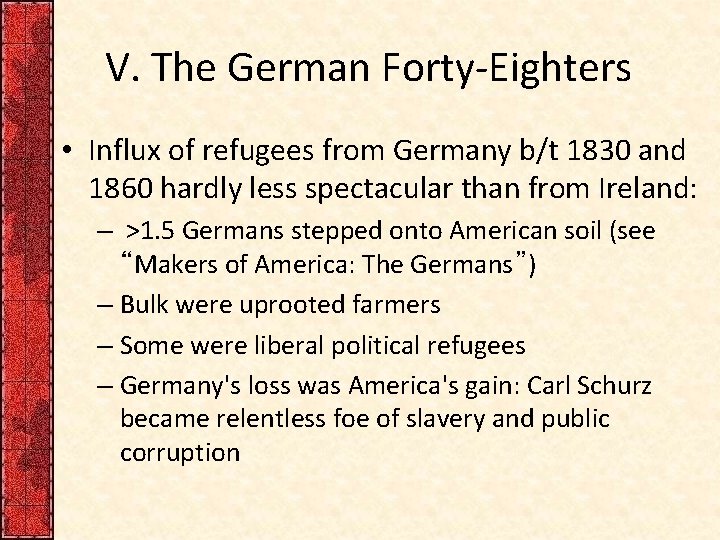 V. The German Forty-Eighters • Influx of refugees from Germany b/t 1830 and 1860