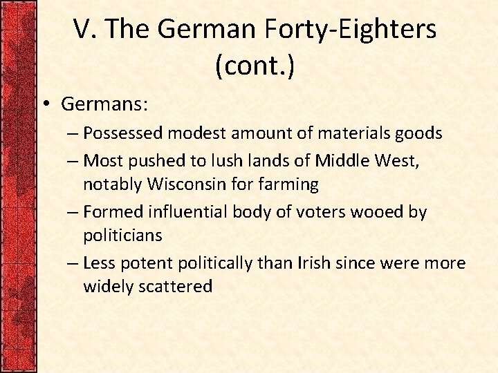 V. The German Forty-Eighters (cont. ) • Germans: – Possessed modest amount of materials