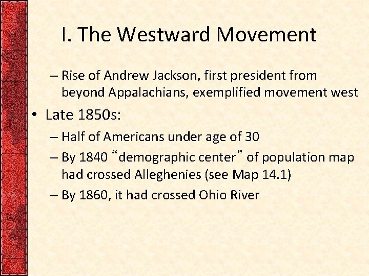 I. The Westward Movement – Rise of Andrew Jackson, first president from beyond Appalachians,