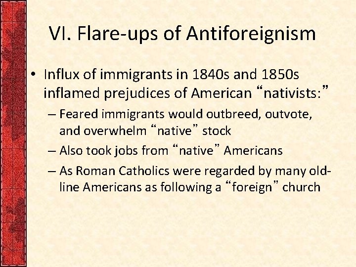 VI. Flare-ups of Antiforeignism • Influx of immigrants in 1840 s and 1850 s