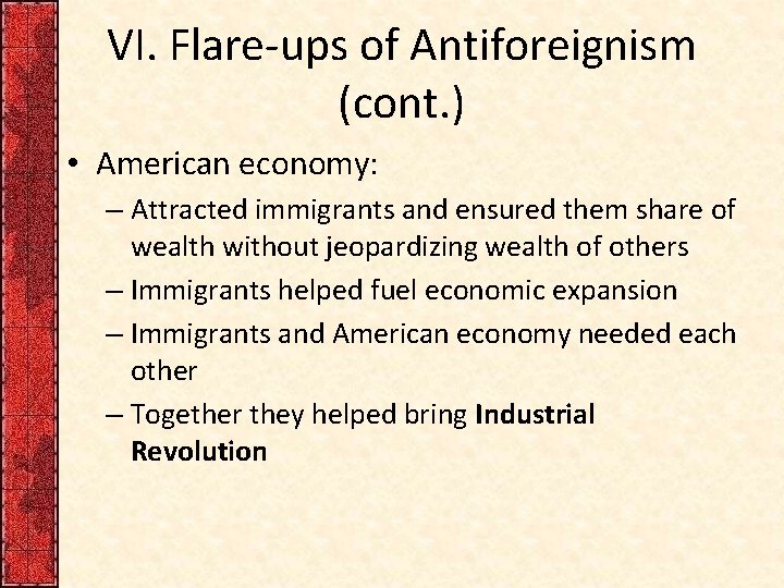 VI. Flare-ups of Antiforeignism (cont. ) • American economy: – Attracted immigrants and ensured