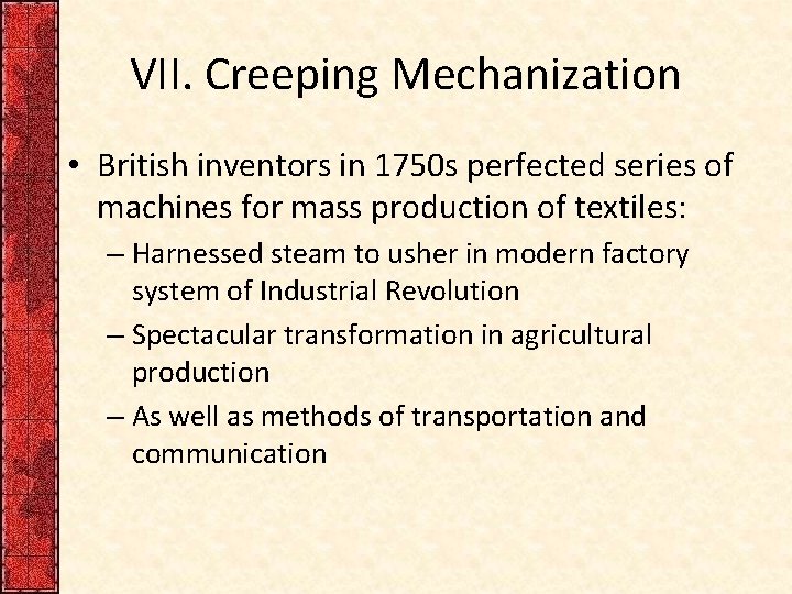 VII. Creeping Mechanization • British inventors in 1750 s perfected series of machines for