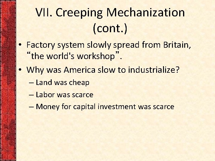 VII. Creeping Mechanization (cont. ) • Factory system slowly spread from Britain, “the world's