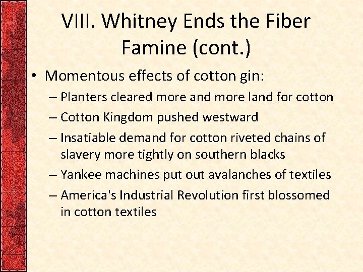 VIII. Whitney Ends the Fiber Famine (cont. ) • Momentous effects of cotton gin: