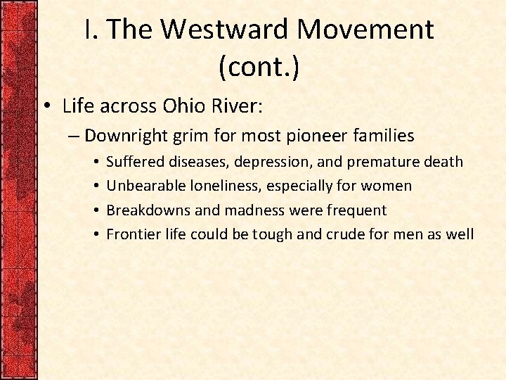 I. The Westward Movement (cont. ) • Life across Ohio River: – Downright grim