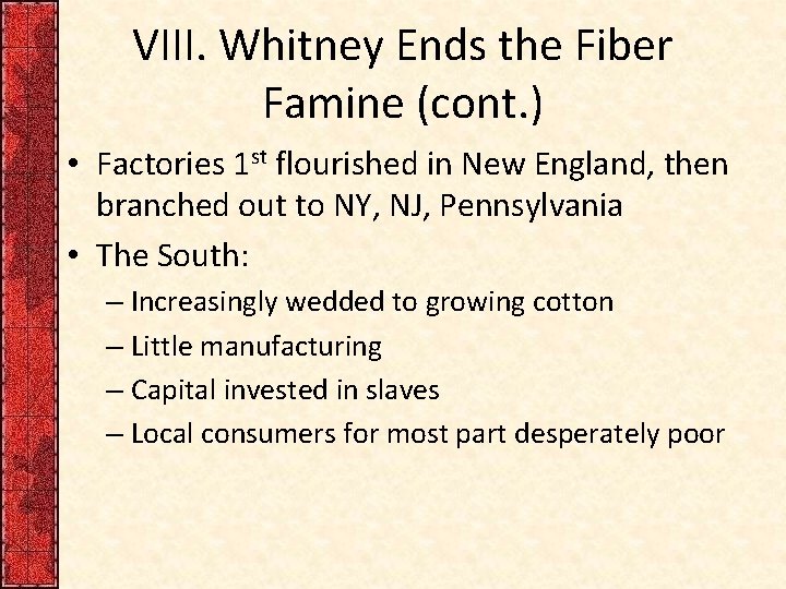 VIII. Whitney Ends the Fiber Famine (cont. ) • Factories 1 st flourished in