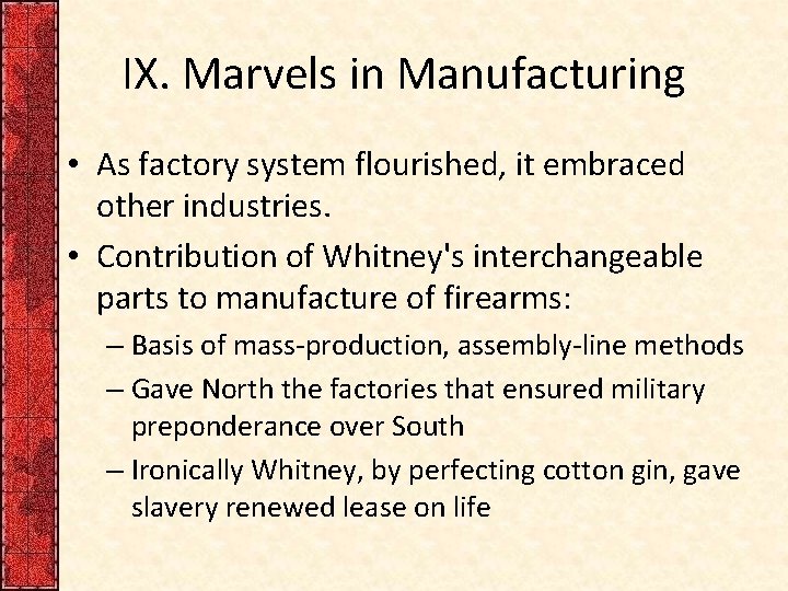 IX. Marvels in Manufacturing • As factory system flourished, it embraced other industries. •