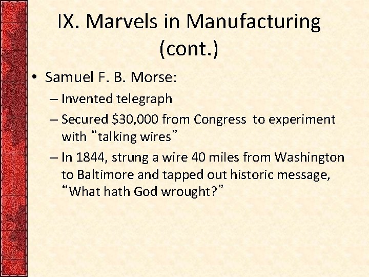 IX. Marvels in Manufacturing (cont. ) • Samuel F. B. Morse: – Invented telegraph