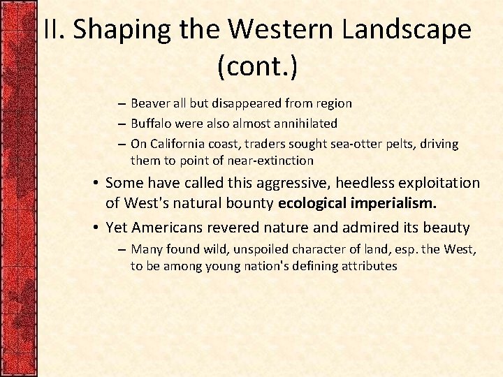 II. Shaping the Western Landscape (cont. ) – Beaver all but disappeared from region