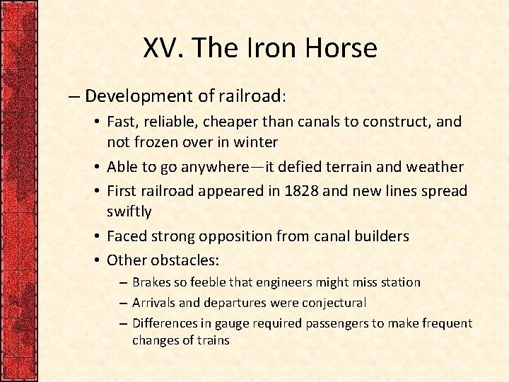 XV. The Iron Horse – Development of railroad: • Fast, reliable, cheaper than canals