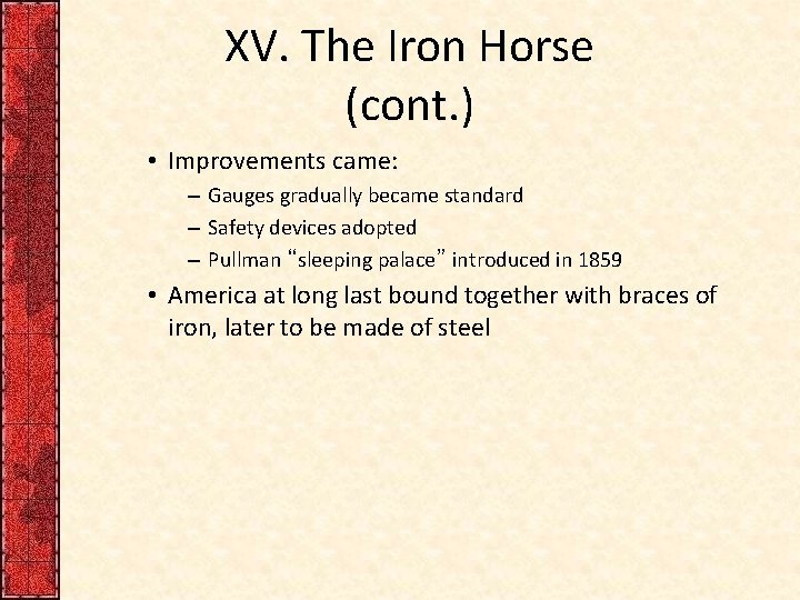 XV. The Iron Horse (cont. ) • Improvements came: – Gauges gradually became standard